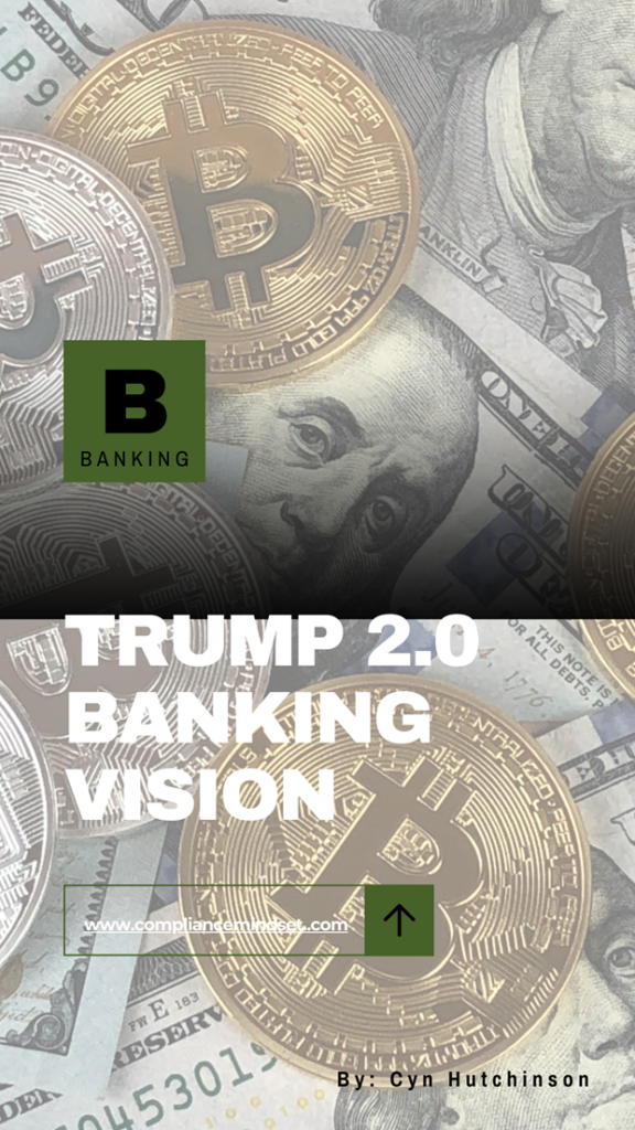 what does a trump administration mean for the banking industry? Trump Project 2025 Trump Banking Overhaul Trump Crypto Trump DOGE Coin Elon Musk Banking Banking and Federal Regulation De-regulation Bank De-regulation www.compliancemindset.com Cyn Hutchinson Bitcoin XRP Ripple Cryptocurrency AML BSA OCC FDIC Federal Reserve Bank Jerome Powell US Dollar Google Bing Yahoo